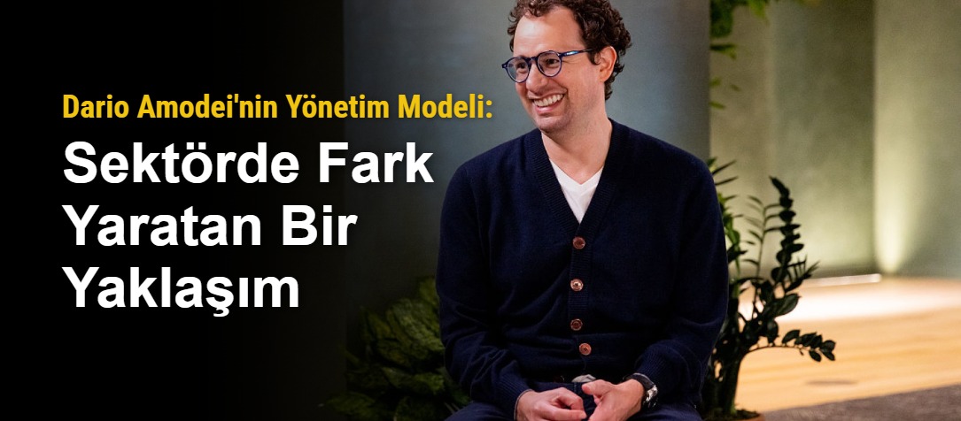 Dario Amodei'nin Yönetim Modeli: Sektörde Fark Yaratan Bir Yaklaşım