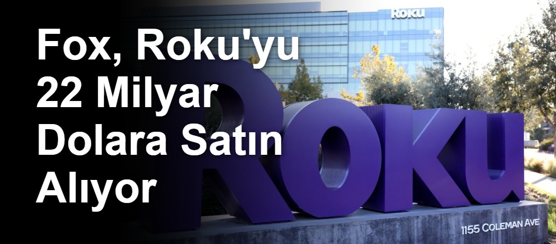 Fox, Roku'yu 22 Milyar Dolara Satın Alıyor