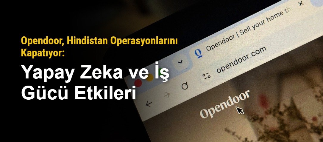 Opendoor, Hindistan Operasyonlarını Kapatıyor: Yapay Zeka ve İş Gücü Etkileri