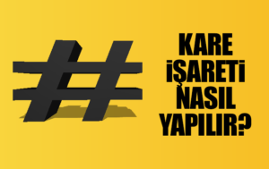 Klavyede Kare İşareti Nasıl Yapılır?