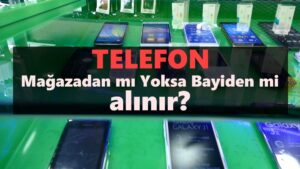 Telefon Mağazadan mı Yoksa Bayiden mi Alınır?