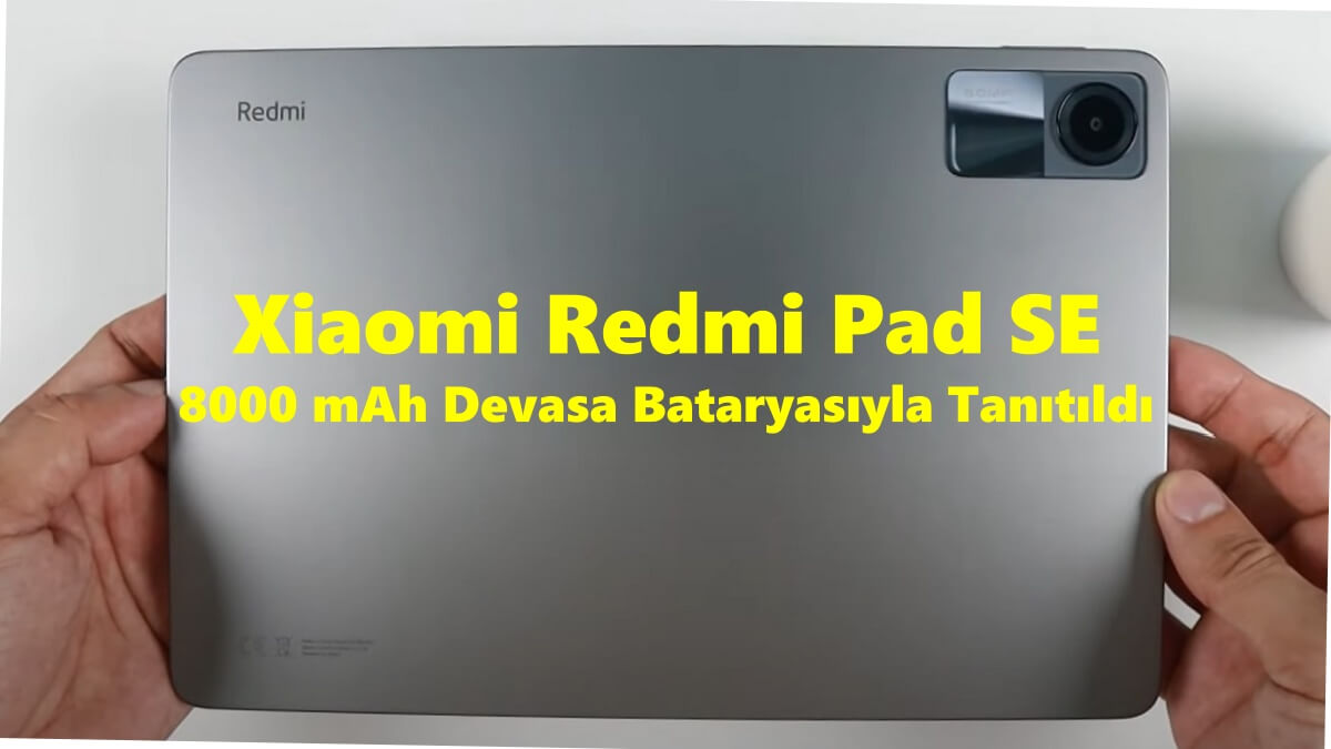 Xiaomi Redmi Pad SE 8000 mAh Devasa Bataryasıyla Tanıtıldı