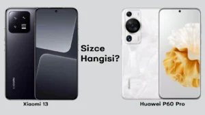 Xiaomi 13 mü? Yoksa Huawei P60 Pro mu?