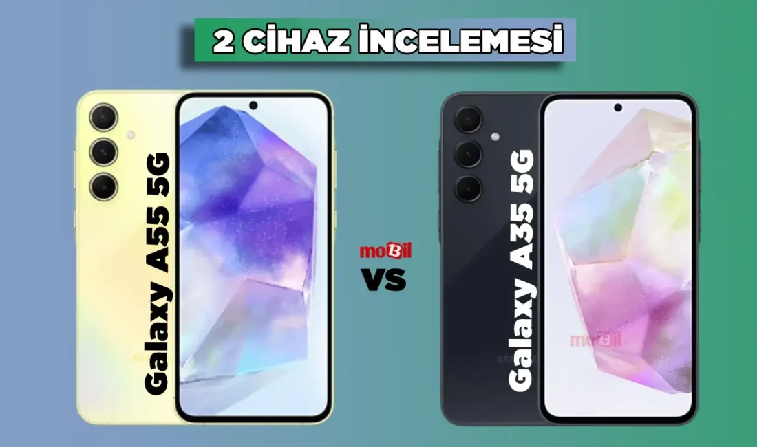 Samsung Galaxy A55 5G vs Galaxy A35 5G: Farklar Neler? Hangisini Satın Almalısınız?