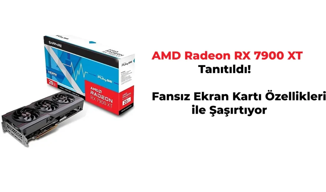 AMD Radeon RX 7900 Fansız Ekran Kartı Olarak Piyasada Yer Alıyor