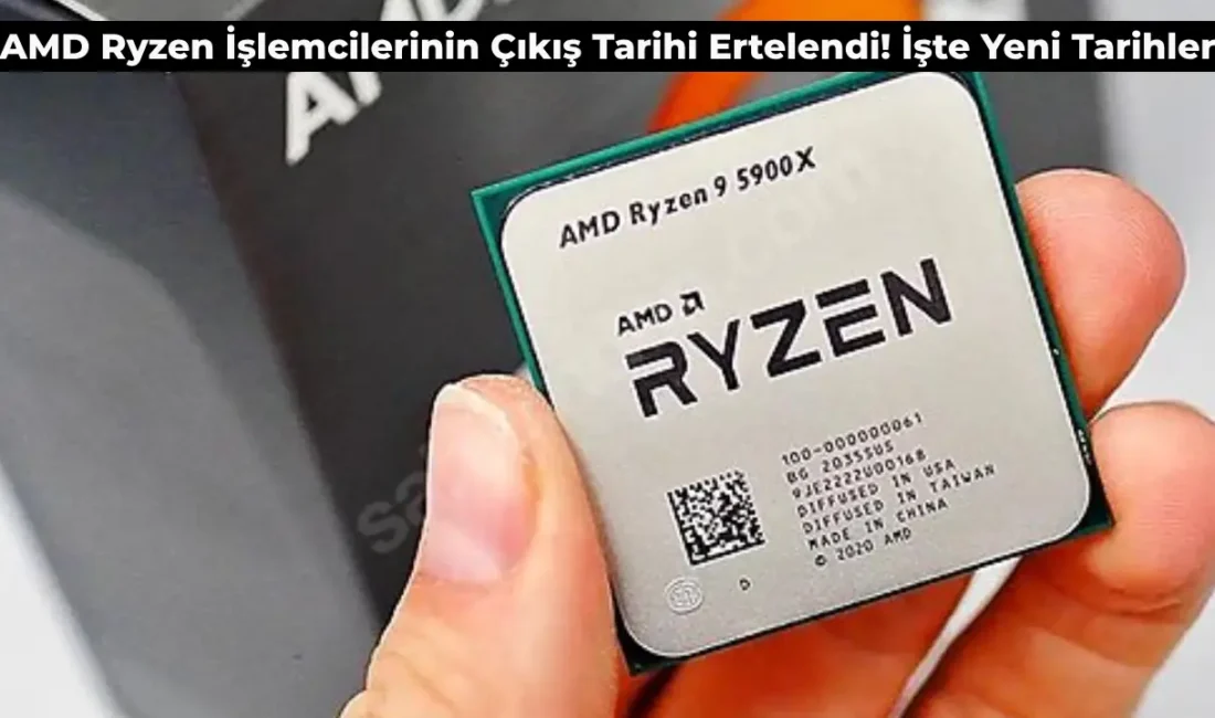 Çinli Şirket AMD Ryzen 9000 Serisini Ertelemek Zorunda Kaldı! İşte Yeni Çıkış Tarihi