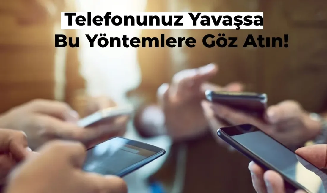 Telefonunuzun hızını artırmak, daha