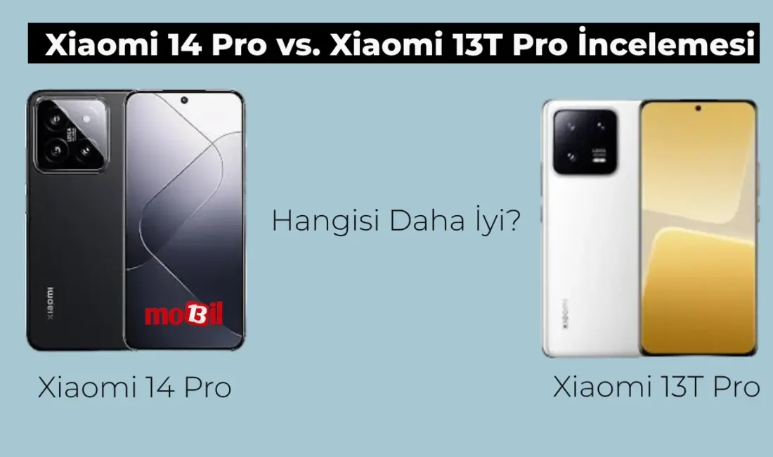 Xiaomi 14 Pro Titanyum vs. Xiaomi 13T Pro İncelemesi: Özellikleri ve Fiyatları