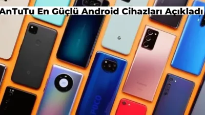 AnTuTu telefon kıyaslama platformu olarak Temmuz ayındaki en güçlü Android