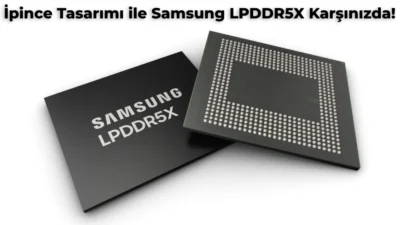 Teknoloji devi Samsung LPDDR5X RAM belleklerini tanıttı. Çok ince olan