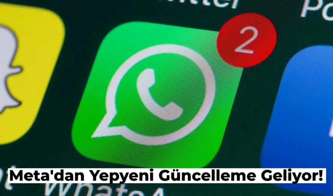 Meta WhatsApp Güncellemesi ile Dikkat Çekiyor! Uygulamayı Kullanan Sayısı Artacak