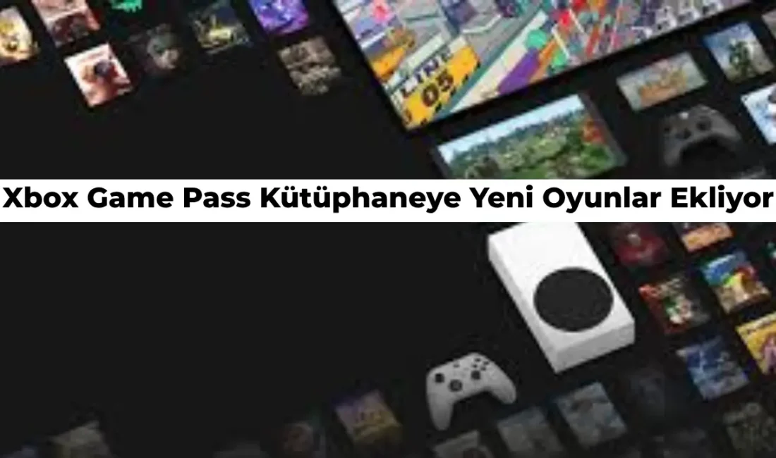 Xbox Game Pass Yeni Oyunlar ile Geliyor! İşte Yeni Eklenmesi Planlanan Oyunlar