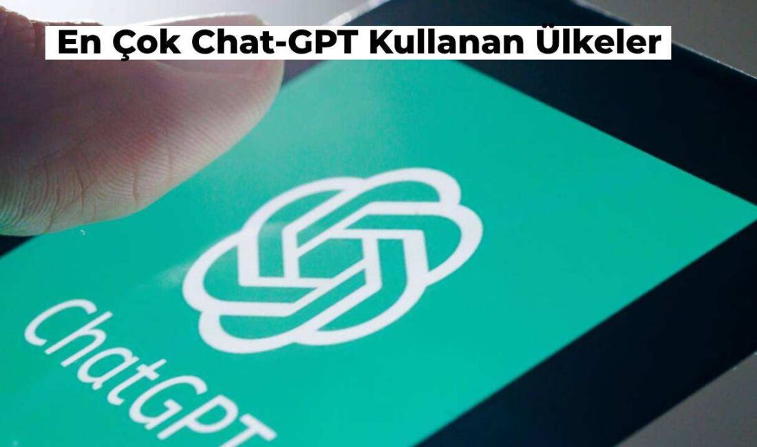 Chat-GPT Kullanan Ülkeler Sıralaması Belirlendi: Türkiye Kaçıncı Sırada?