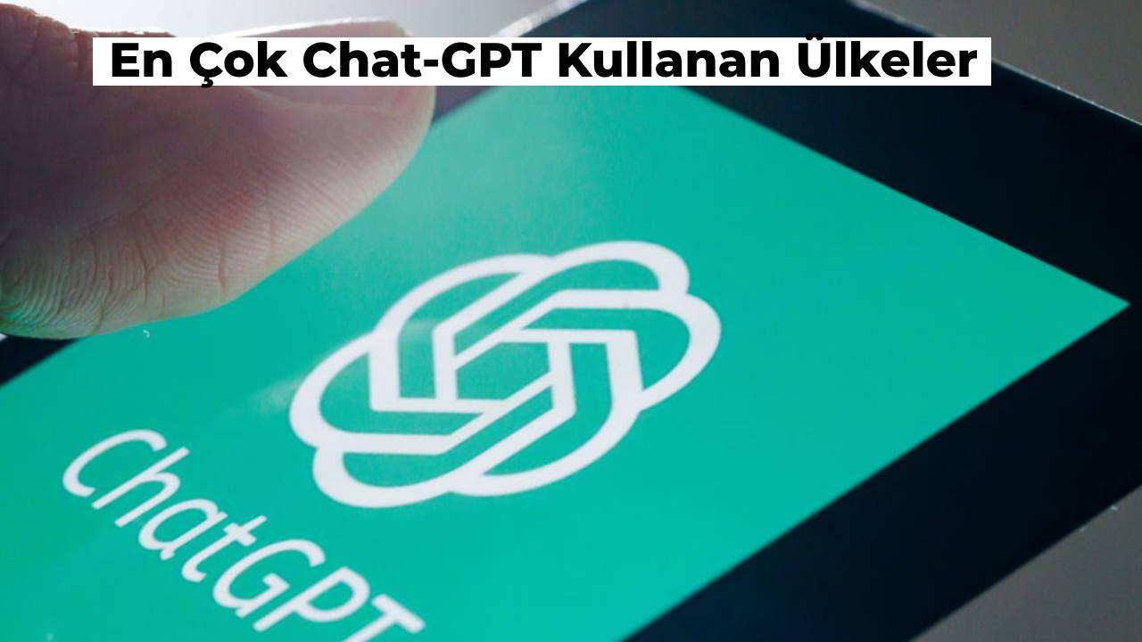 chat-gpt-kullanan-ulkeler-siralamasi-belirlendi-turkiye-kacinci-sirada