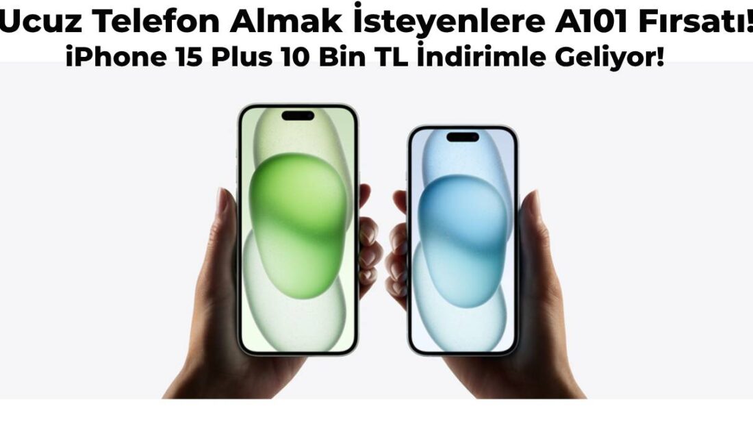 Piyasasına Göre 10 Bin TL Daha Ucuz iPhone 15 Plus A101’e Geliyor!