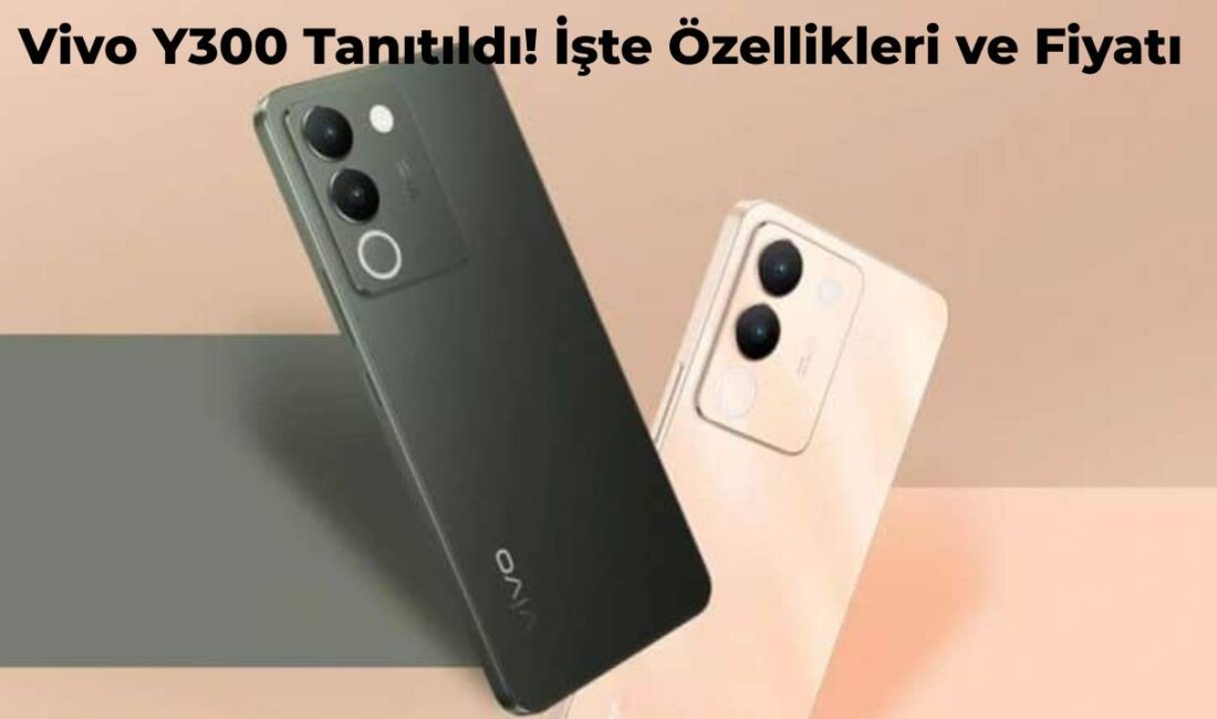 Vivo Y300 Pro Tanıtımı Yapıldı! İşte Dikkat Çeken Özellikleri ve Fiyatı