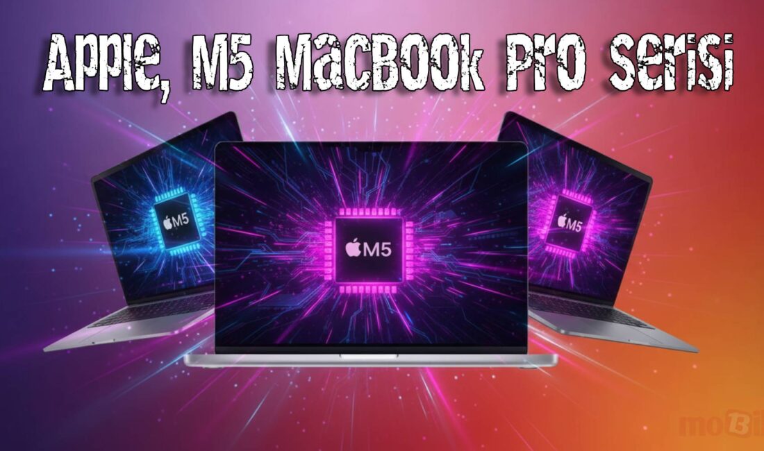 Apple, M5 MacBook Pro'yu, Pro/Max modellerini ise verilen o tarihten