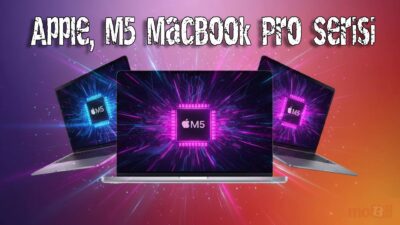 Apple, M5 MacBook Pro'yu, Pro/Max modellerini ise verilen o tarihten