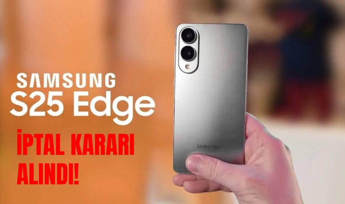 Galaxy S25 Edge serisi düşük satışları yüzünden iptal kararı alındı.